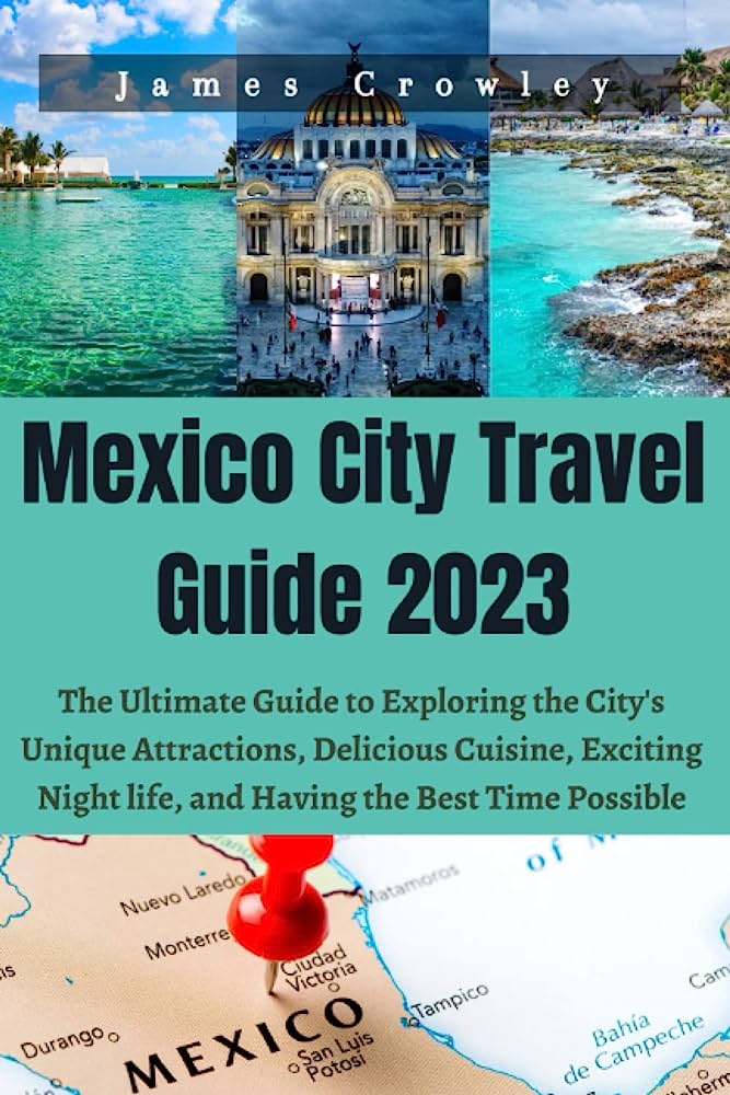 Exploring Mexico City: A Complete Travel Guide