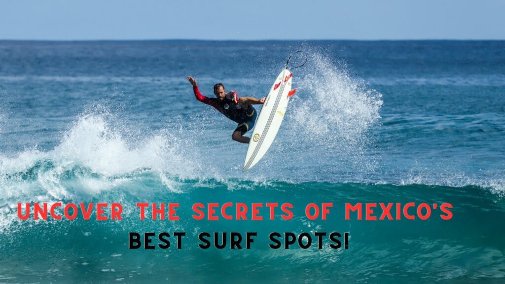 Unveiling Mexicos Hidden Gems: Surfing Paradise at the Best Beaches